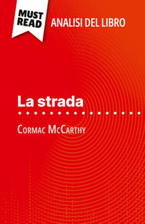 La strada di Cormac McCarthy (Analisi del libro) : Analisi completa e sintesi dettagliata del lavoro