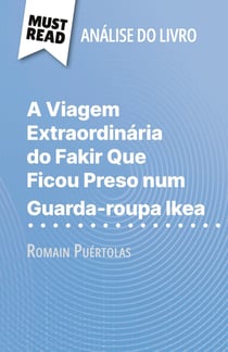 A Viagem Extraordinaria do Fakir Que Ficou Preso num Guarda-roupa Ikea de Romain Puértolas (Analise do livro) : Analise completa e resumo pormenorizado do trabalho