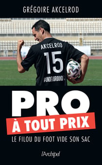 Pro à tout prix - le filou du foot vide son sac