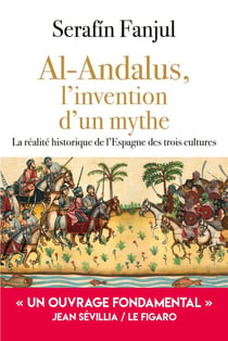 Al-Andalus, l'invention d'un mythe : la réalité historique de l'Espagne des trois cultures