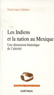 Les Indiens et la nation au Mexique - une dimension historique de l'altérité