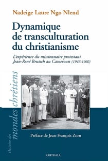 Dynamique de transculturation du christianisme - l'expérience du missionnaire protestant Jean-René Brutsch au Cameroun (1946-1960)