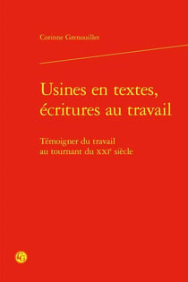 Usines en textes, écritures au travail - témoigner du travail au tournant XXIe siècle