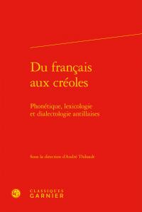 Du francais aux créoles - phonétique, lexicologie et dialectologie antillaises