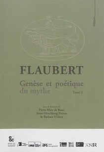 Flaubert - genèse et poétique du mythe t.2