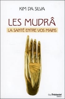 Les mudrâ - la santé entre vos mains