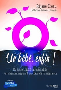 Un bébé, enfin ! de l'infertilité à la maternité : un chemin inspirant au coeur de la naissance