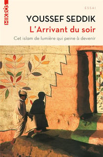L'arrivant du soir - cet islam de lumière qui peine à devenir