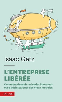 L'entreprise libérée - comment devenir un leadeur libérateur et se desintoxiquer des vieux modèles