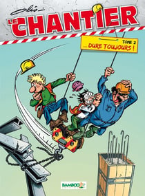 Le chantier Tome 2 - ...dure toujours !
