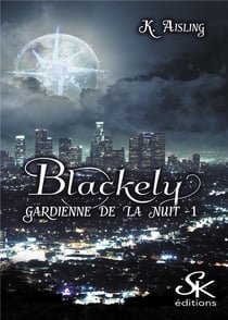 Blackely, gardienne de la nuit Tome 1 : la mort est une compagne fidèle