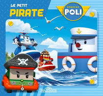 ROBOCAR POLI : Robocar Poli : le petit pirate