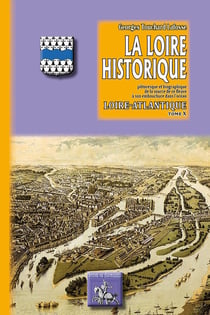 La Loire historique, pittoresque et biographique de la source de ce fleuve à son embouchure dans l'océan Tome 10 - la Loire-Atlantique