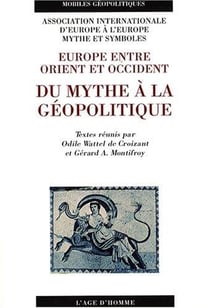 Europe entre orient et occident: du mythe a la geopolitique
