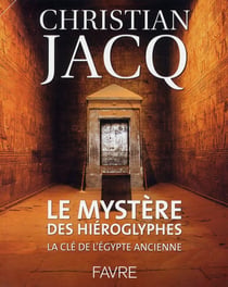 Le mystère des hiéroglyphes - la clé de l'Egypte ancienne