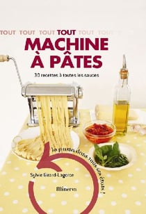 Tout machine à pâtes - 30 recettes à toutes les sauces
