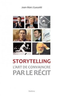 Storytelling : l'art de convaincre par le récit