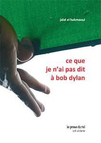 Ce que je n'ai pas dit à Bob Dylan