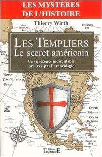 Les templiers - le secret américain : une présence indiscutable prouvée par l'archéologie