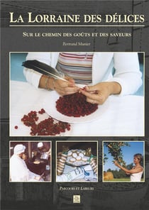 La Lorraine des délices - sur le chemin des goûts et des saveurs
