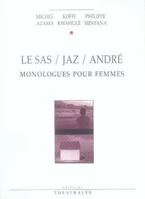 Le sas/jaz/andré -  monologues pour femmes