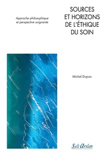 Sources et horizons de l'ethique du soin - approche philosophique et perspective soignante
