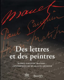 Des lettres et des peintres - Manet, Gauguin, Matisse... confidences de 40 artistes