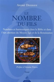 Le nombre du fils - nombres et harmoniques dans la bible et dans l'art chrétien du moyen âge et de la renaissance
