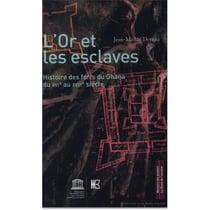 Or et les esclaves. Histoire des forts du Ghana du XVIe au XVIIIe siècles (L')
