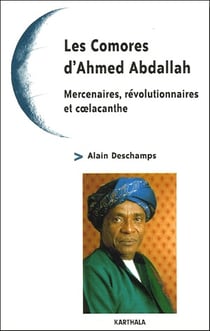 Les comores d'Ahmed Abdallah - mercenaires, révolutionnaires et coelacanthe