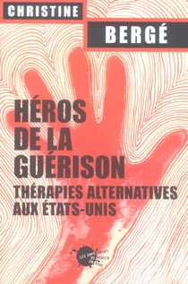 Heros de la guerison. therapies alternatives aux etats-unis