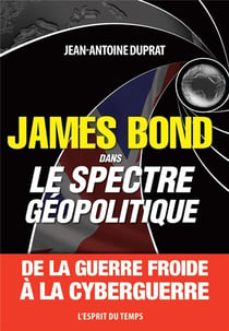 James Bond dans le spectre géopolitique - de la guerre froide à la cyberguerre