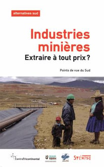 Industries minières - extraire à tout prix ?