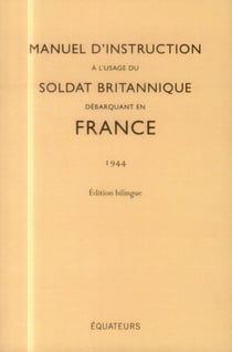 Manuel d'instruction à l'usage du soldat britannique débarquant en France (1944) Edition Bilingue