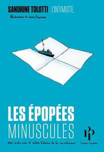 Les épopées minuscules : 100 histoires vraies et autres contes de la vie ordinaire