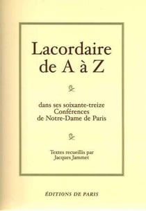 Lacordaire de A à Z : dans ses soixante-treize conférences de Notre-Dame de Paris