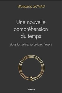 Une nouvelle compréhension du temps - dans la nature, la culture, l'esprit