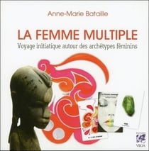 La femme multiple - voyage initiatique autour des archétypes féminins