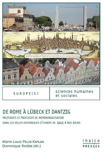 De Rome à Lübeck et Dantzig - politiques et processus de patrimonialisation dans les villes historiques d'Europe de 1945 à nos jours