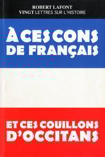 Vingt lettres sur l'histoire à ces cons de français et ces couillons d'occitans