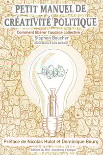 Petit manuel de créativité politique - comment libérer l'audace collective
