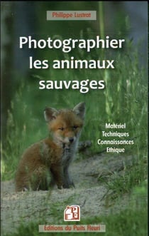 Photographier les animaux sauvages : matériel, techniques, connaissances, éthique