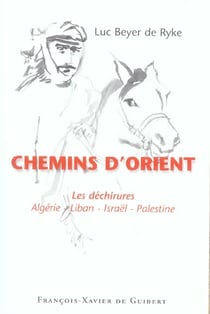 Chemins d'orient - les dechirures, algerie-liban-israel-palestine