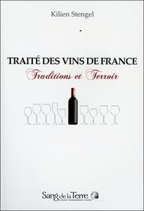 Traité des vins de france - traditions et terroir