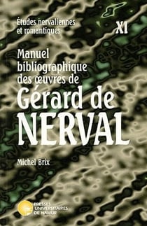 ETUDES NERVALIENNES ET ROMANTIQUES Tome 11 : manuel bibliographique des oeuvres de Gérard de Nerval