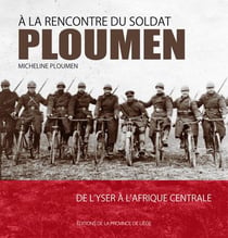 A la rencontre du soldat ploumen : de l'yser a l'afrique centrale