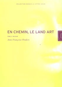 En Chemin. Le Land Art : Tome 2. Revenir