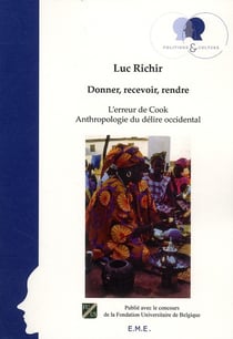 Donner, recevoir, rendre - l'erreur de Cook - anthropologie du délire ocidental