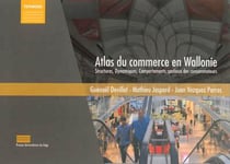 Atlas du commerce en Wallonie - structures, dynamiques, comportements spatiaux des consommateurs