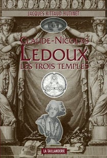 Claude nicolas ledoux, les trois temples